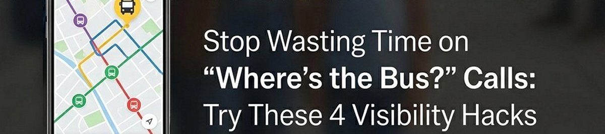 Stop Wasting Time on Wheres the Bus Calls Try These 4 Visibility Hacks-1