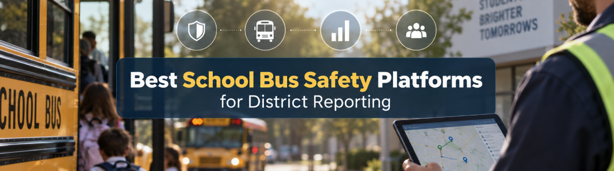 Best School Bus Safety Platforms for District Reporting