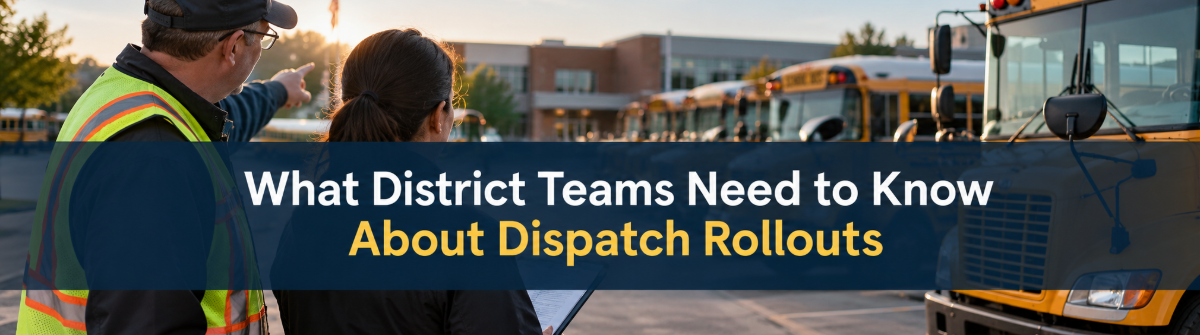 What District Teams Need to Know About Dispatch Rollouts