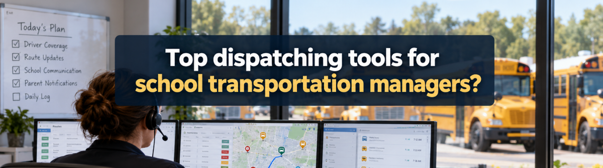 Top dispatching tools for school transportation managers?